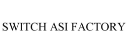 switch asi factory