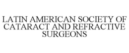 latin american society of cataract and refractive surgeons