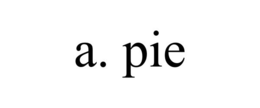 a. pie