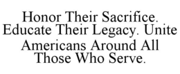 honor their sacrifice. educate their legacy. unite americans around all those who serve.