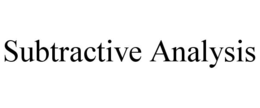 subtractive analysis