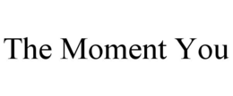 the moment you