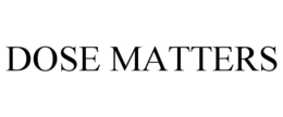 dose matters