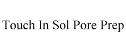 touch in sol pore prep