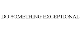 do something exceptional