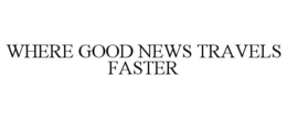 where good news travels faster