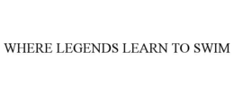 where legends learn to swim
