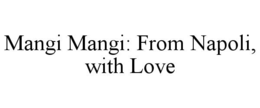 mangi mangi: from napoli, with love