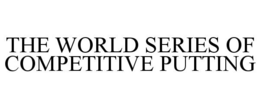 the world series of competitive putting