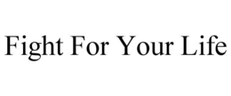 fight for your life
