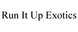 run it up exotics