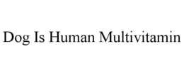 dog is human multivitamin
