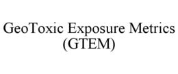 geotoxic exposure metrics (gtem)