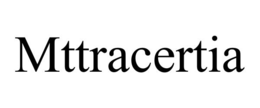 mttracertia