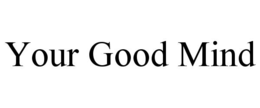 your good mind
