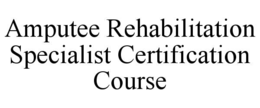 amputee rehabilitation specialist certification course
