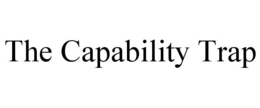 the capability trap