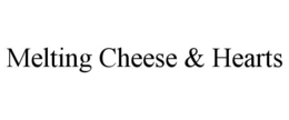 melting cheese & hearts