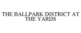the ballpark district at the yards