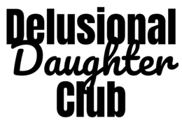 delusional daughter club