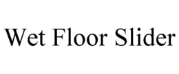 wet floor slider