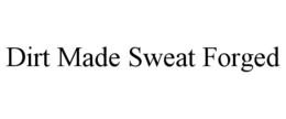 dirt made sweat forged