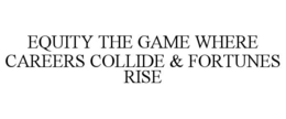 equity the game where careers collide & fortunes rise