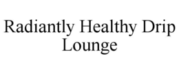 radiantly healthy drip lounge