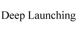 deep launching