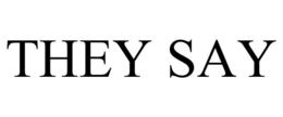 they say