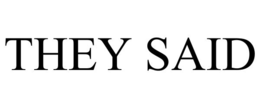 they said