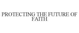 protecting the future of faith