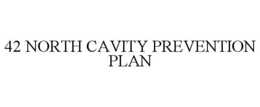 42 north cavity prevention plan