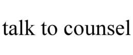 talk to counsel