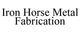 iron horse metal fabrication