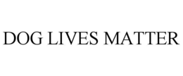 dog lives matter
