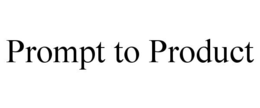 prompt to product
