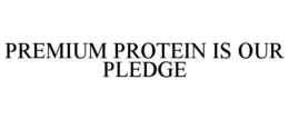 premium protein is our pledge