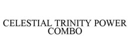 celestial trinity power combo