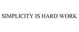 simplicity is hard work