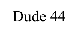 dude 44