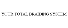 your total braiding system