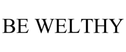 be welthy
