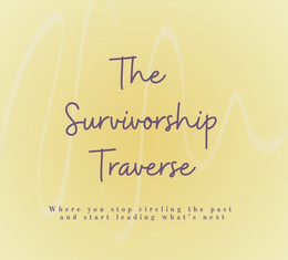 the survivorship traverse where you stop circling the past and start leading what's next
