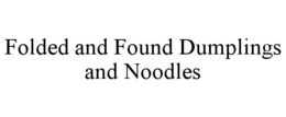 folded and found dumplings and noodles