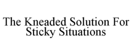 the kneaded solution for sticky situations