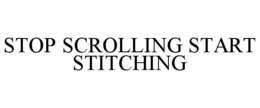 stop scrolling start stitching