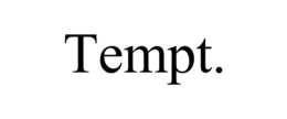 tempt.