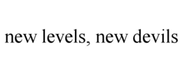 new levels, new devils