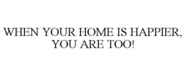 when your home is happier, you are too!